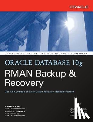 Hart, Matthew, Freeman, Robert - Oracle Database 10g RMAN Backup & Recovery