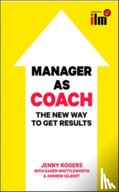 Rogers, Jenny, Whittleworth, Karen, Gilbert, Andrew - Manager as Coach: The New Way to Get Results