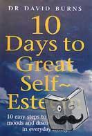 Burns, D, Burns, D R, Burns, Dr David - 10 Days To Great Self Esteem