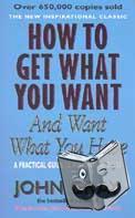 Gray, John - How To Get What You Want And Want What You Have