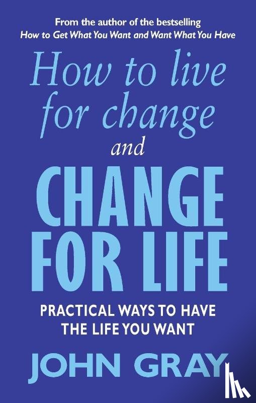 Gray, John - How To Live For Change And Change For Life