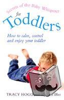Blau, Melinda, Hogg, Tracy - Secrets Of The Baby Whisperer For Toddlers