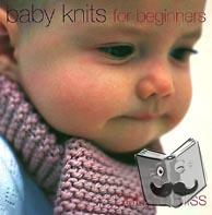 Bliss, Debbie - Baby Knits For Beginners