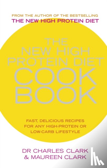 Clark, Dr Charles, Clark, Maureen - The New High Protein Diet Cookbook