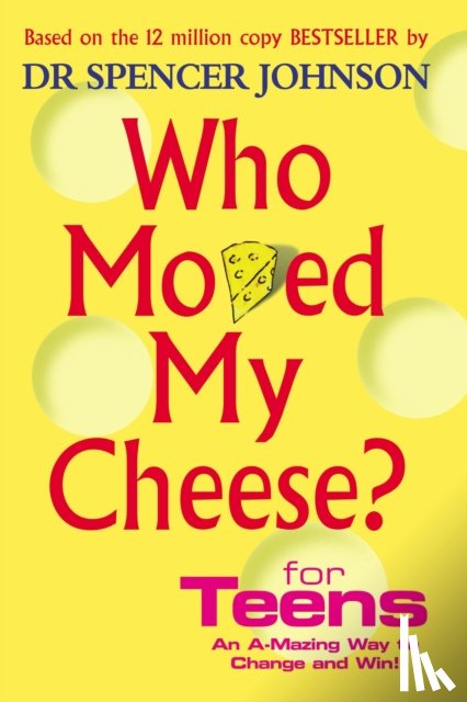 Johnson, Dr Spencer - Who Moved My Cheese For Teens