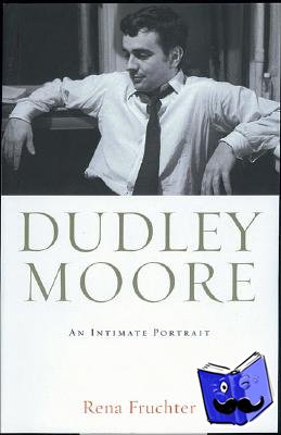 Fruchter, Rena - Dudley Moore - An Intimate Portrait