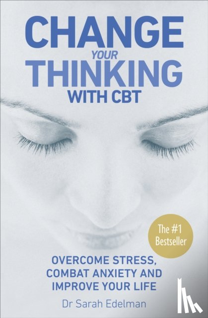 Sarah Edelman, Dr - Change Your Thinking with CBT