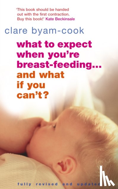 Byam-Cook, Clare - What To Expect When You're Breast-feeding... And What If You Can't?