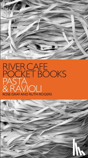 Gray, Rose, Rogers, Ruth - River Cafe Pocket Books: Pasta and Ravioli