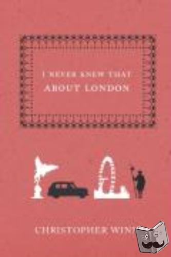 Winn, Christopher - I Never Knew That About London