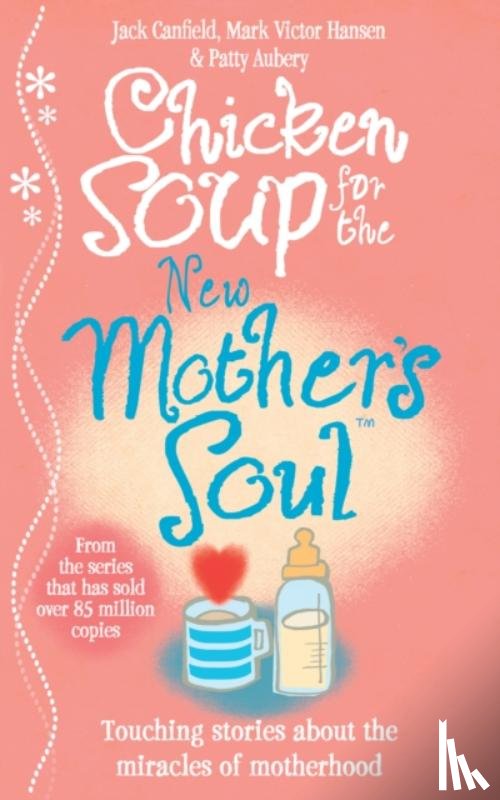 Canfield, Jack, Hansen, Mark Victor, Aubery, Patty - Chicken Soup for the New Mother's Soul