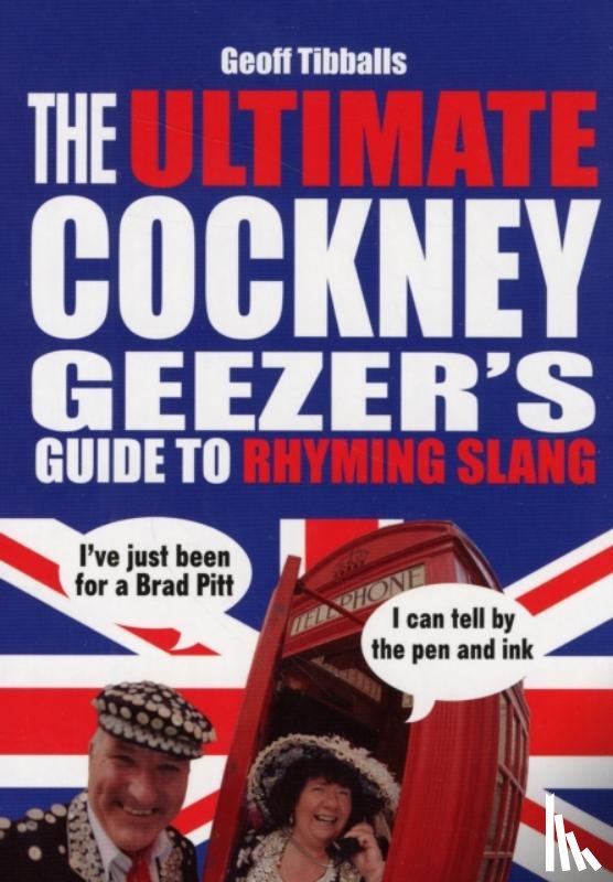 Tibballs, Geoff - The Ultimate Cockney Geezer's Guide to Rhyming Slang