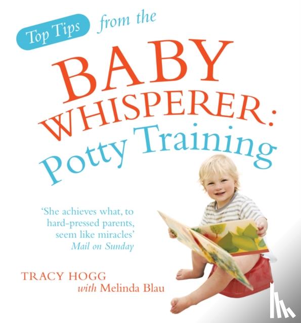 Blau, Melinda, Hogg, Tracy - Top Tips from the Baby Whisperer: Potty Training