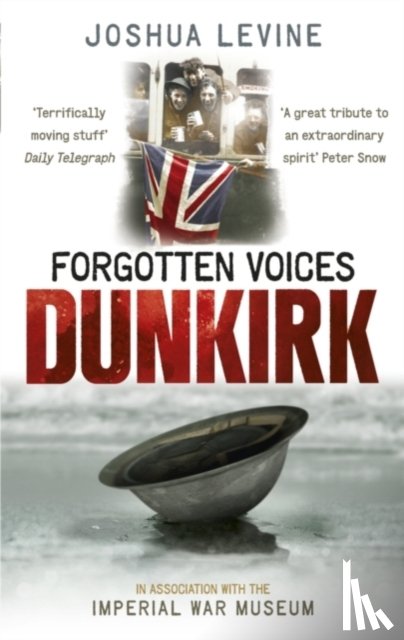 Levine, Joshua - Forgotten Voices of Dunkirk