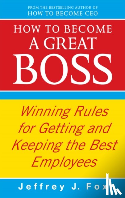 Fox, Jeffrey J - How To Become A Great Boss