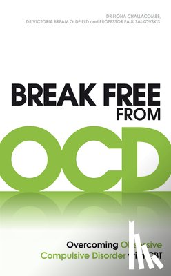 Challacombe, Dr. Fiona, Oldfield, Dr. Victoria Bream, Salkovskis, Paul M - Break Free from OCD