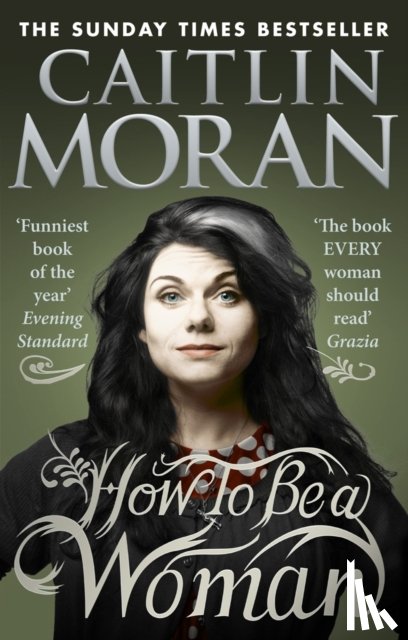 Moran, Caitlin - How To Be a Woman