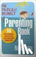 Latta, Nigel - The Politically Incorrect Parenting Book