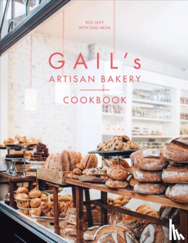 Levy, Roy, Mejia, Gail - Gail's Artisan Bakery Cookbook