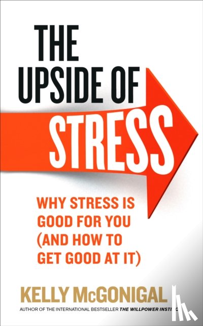 McGonigal, Kelly - The Upside of Stress