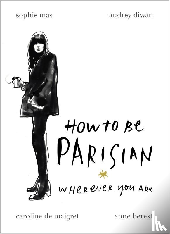 Berest, Anne, Diwan, Audrey, Maigret, Caroline de, Mas, Sophie - How To Be Parisian