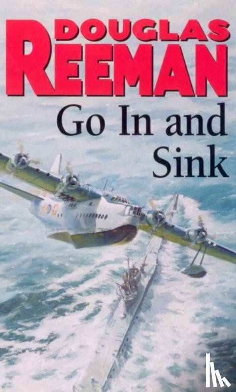Reeman, Douglas - Go In and Sink!