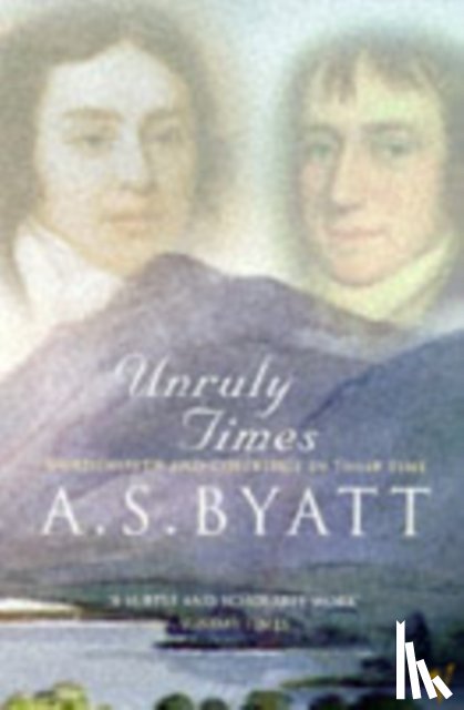 Byatt, A S - Unruly Times