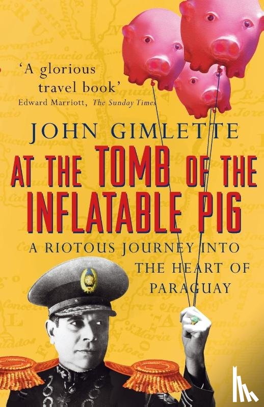 Gimlette, John - At the Tomb of the Inflatable Pig