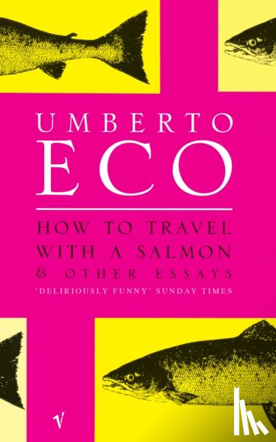 Eco, Umberto - How To Travel With A Salmon