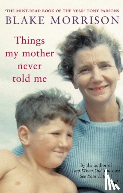 Morrison, Blake - Things My Mother Never Told Me