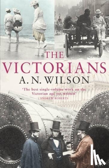 Wilson, A.N. - The Victorians