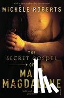Roberts, Michele - The Secret Gospel of Mary Magdalene