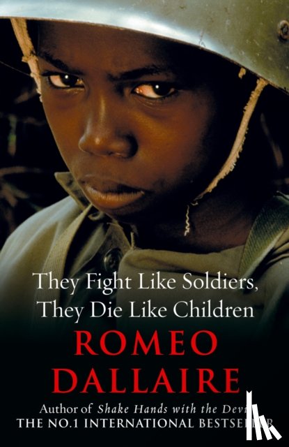 Dallaire, Romeo - They Fight Like Soldiers, They Die Like Children