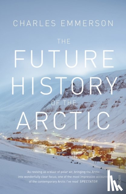 Emmerson, Charles - The Future History of the Arctic