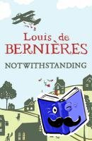 de Bernieres, Louis - Notwithstanding