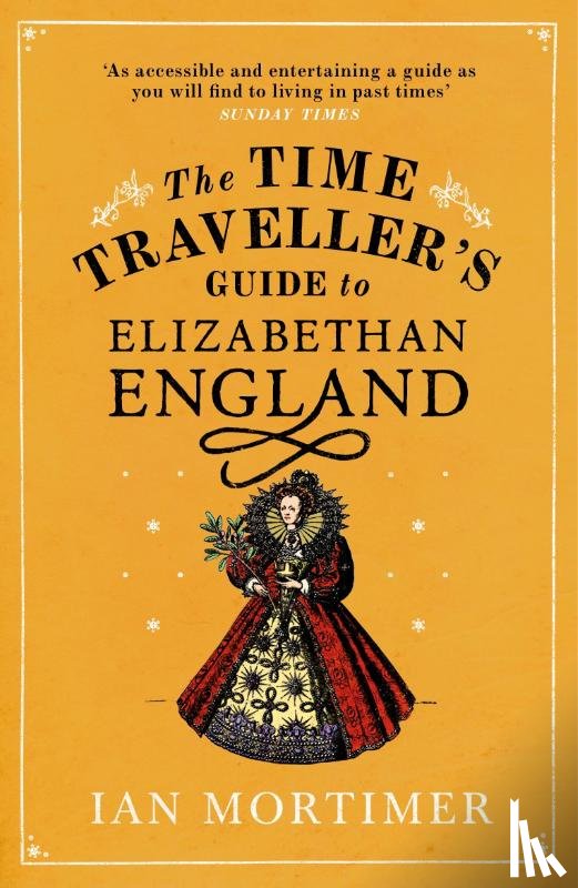 Mortimer, Ian - The Time Traveller's Guide to Elizabethan England