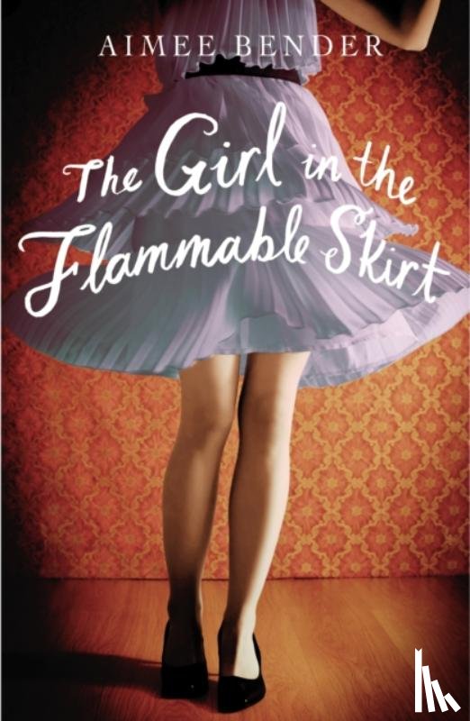 Bender, Aimee - The Girl in the Flammable Skirt