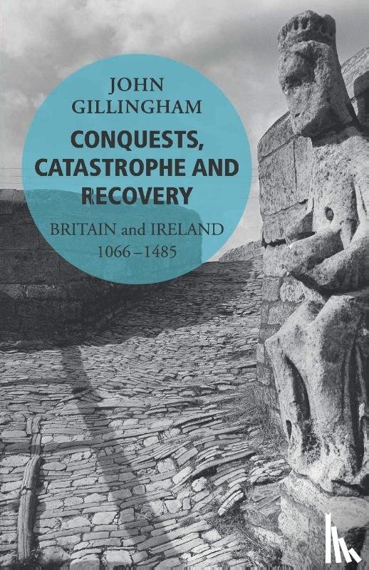 Gillingham, John - Conquests, Catastrophe and Recovery