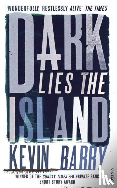 Barry, Kevin - Dark Lies the Island
