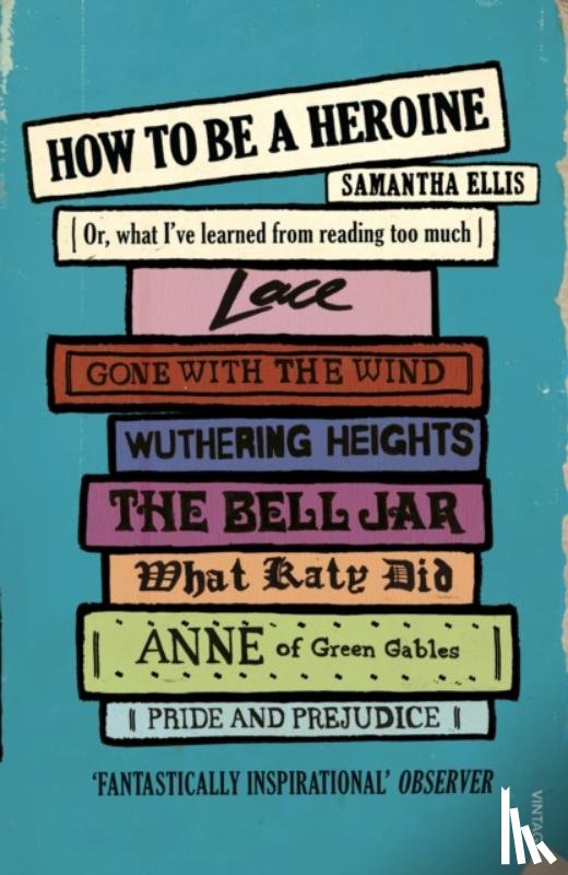 Ellis, Samantha - How To Be A Heroine