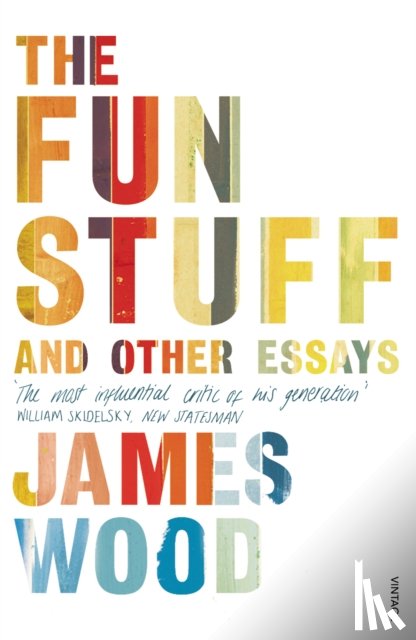 Wood, James - The Fun Stuff and Other Essays