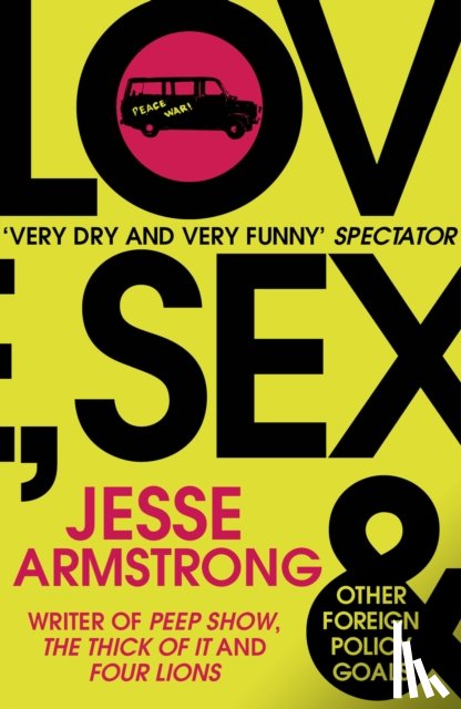 Armstrong, Jesse - Love, Sex and Other Foreign Policy Goals