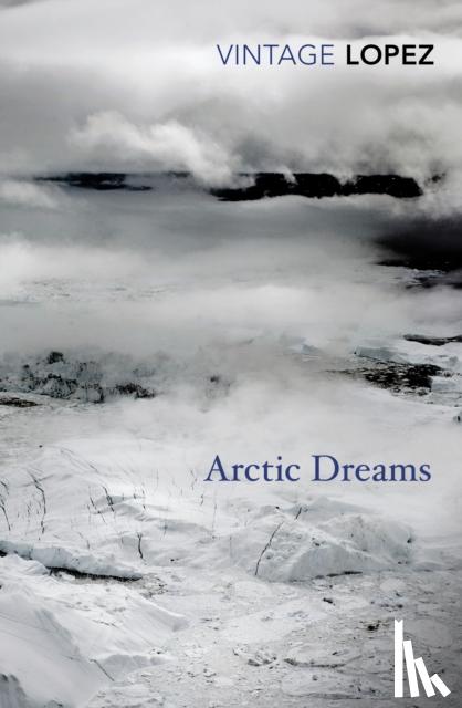 Lopez, Barry - Arctic Dreams