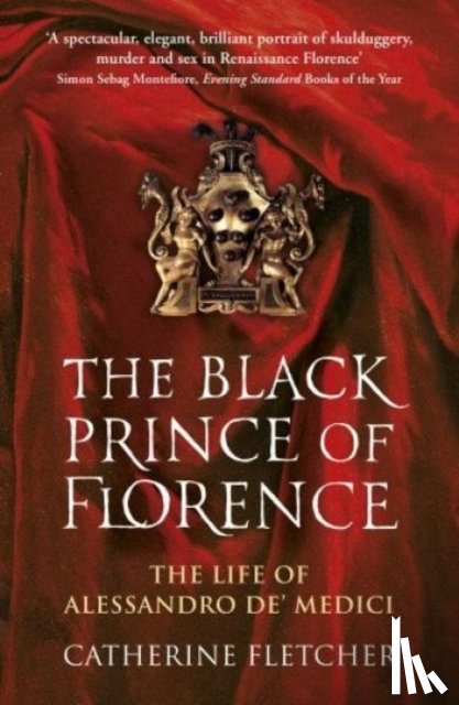 Fletcher, Catherine - The Black Prince of Florence
