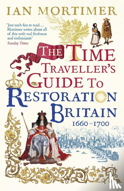 Mortimer, Ian - The Time Traveller's Guide to Restoration Britain