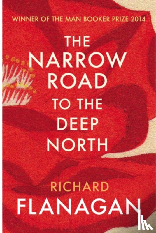 Flanagan, Richard - The Narrow Road to the Deep North