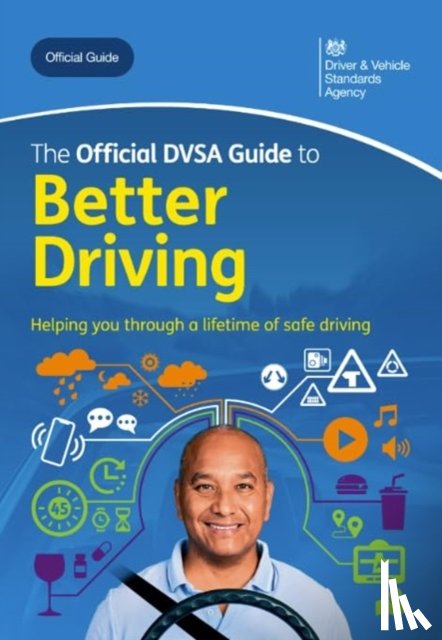 Driver and Vehicle Standards Agency - The Official DVSA Guide to Better Driving 2024 Edition