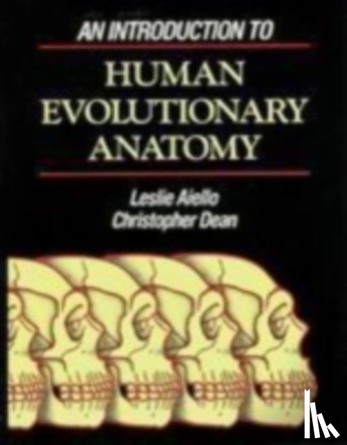 Aiello, Leslie (University of College, Dean, Christopher (University College - An Introduction to Human Evolutionary Anatomy