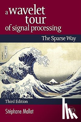 Mallat, Stephane (Professor in the Computer Science Department of the Courant Institute of Mathematical Sciences at New York University - A Wavelet Tour of Signal Processing