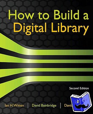 Witten, Ian H. (Computer Science Department, University of Waikato, New Zealand), Bainbridge, David, Nichols, David M. - How to Build a Digital Library